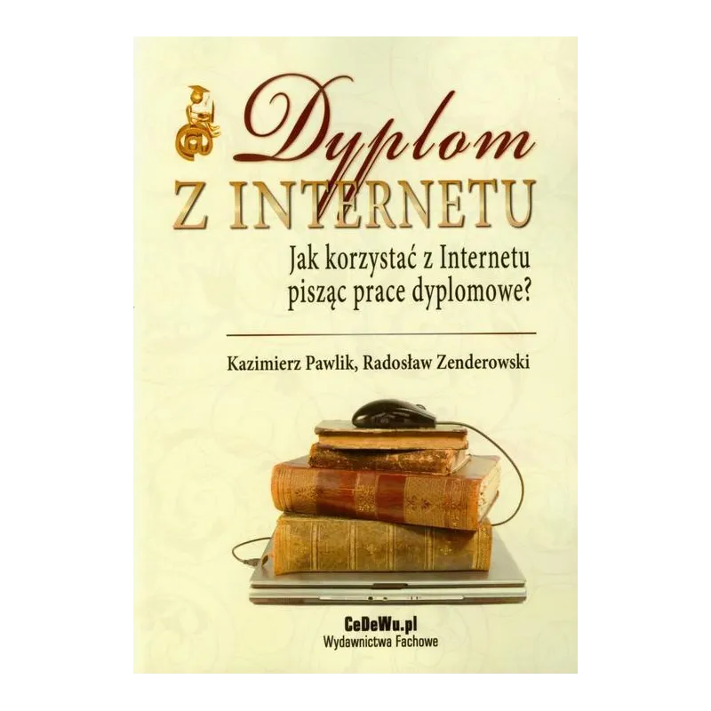 DYPLOM Z INTERNETU. JAK KORZYSTAĆ Z INTERNETU PISZĄC PRACE DYPLOMOWE?