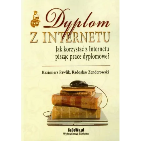 DYPLOM Z INTERNETU. JAK KORZYSTAĆ Z INTERNETU PISZĄC PRACE DYPLOMOWE?