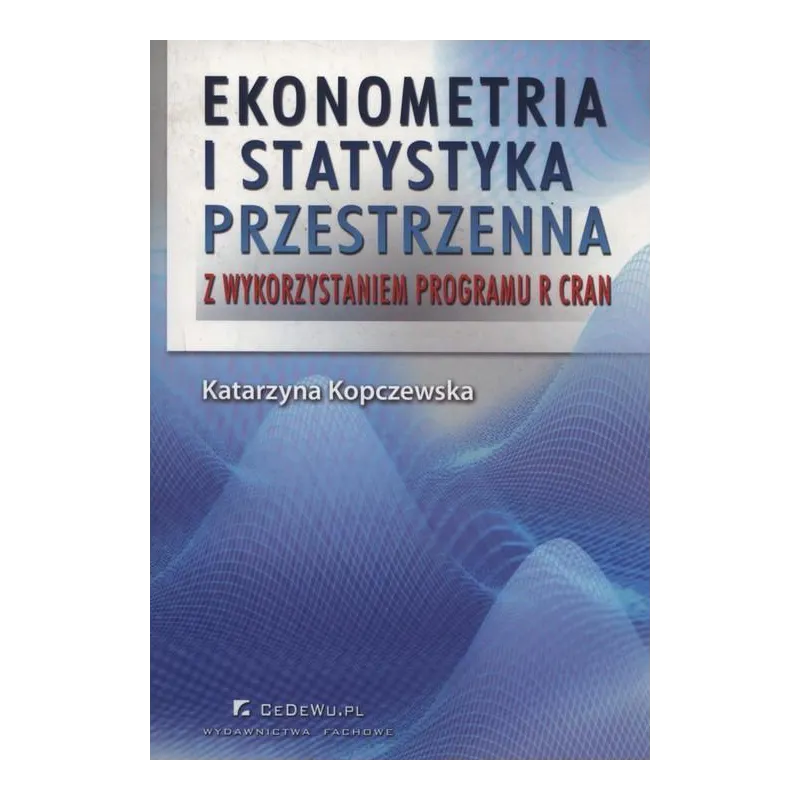 EKONOMETRIA I STATYSTYKA PRZESTRZENNA Z WYKORZYSTANIEM PROGRAMU R CRAN