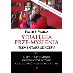 Strategia przemyślenia elementarz sukcesu czyli mały nieporadnik ogromnych różnic i jak odzysk  Wajda Piotr S.