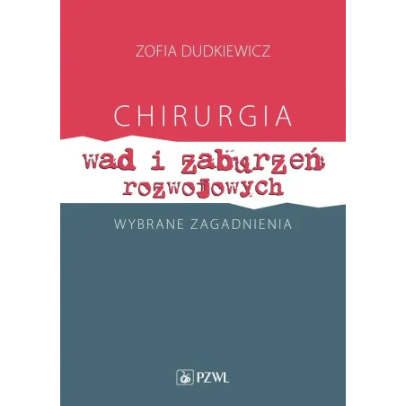 Chirurgia Wad I Zaburzeń Rozwojowych. Wybrane Zagadnienia Chirurgia Wad I Zaburzeń Rozwojowych. Wybrane Zagadnienia