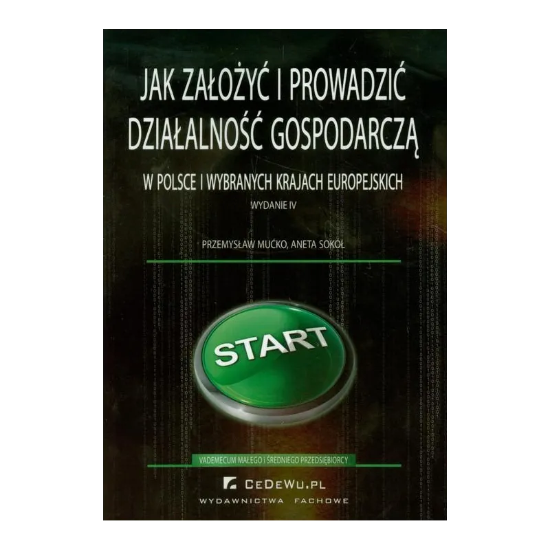 JAK ZAŁOŻYĆ I PROWADZIĆ DZIAŁALNOŚĆ GOSPODARCZĄ W POLSCE I WYBRANYCH KRAJACH EUROPEJSKICH