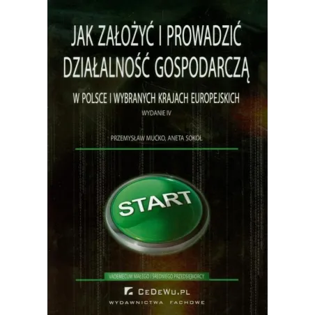 JAK ZAŁOŻYĆ I PROWADZIĆ DZIAŁALNOŚĆ GOSPODARCZĄ W POLSCE I WYBRANYCH KRAJACH EUROPEJSKICH