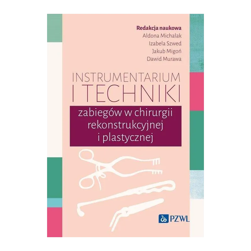 INSTRUMENTARIUM I TECHNIKI ZABIEGÓW W CHIRURGII REKONSTRUKCYJNEJ I PLASTYCZNEJ