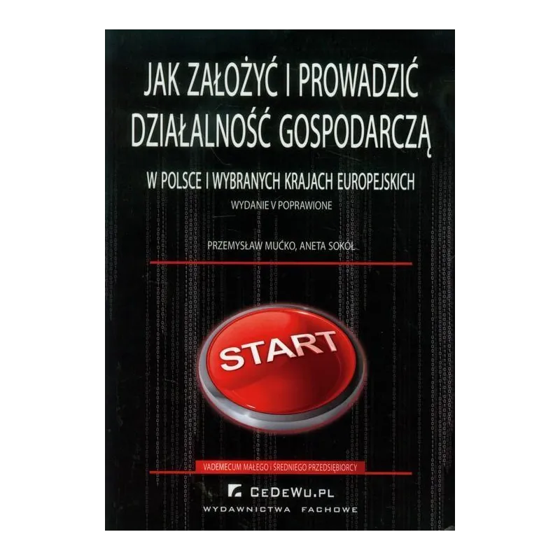 JAK ZAŁOŻYĆ I PROWADZIĆ DZIAŁALNOŚĆ GOSPODARCZĄ W POLSCE I WYBRANYCH KRAJACH EUROPEJSKICH