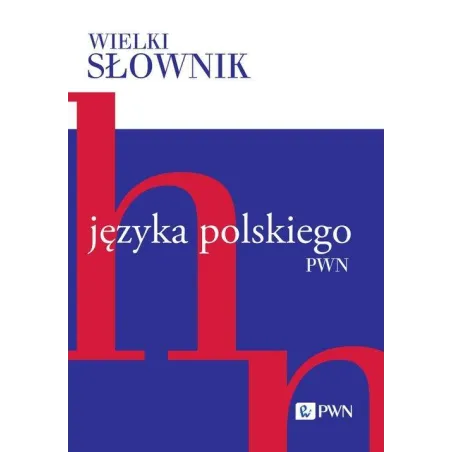 WIELKI SŁOWNIK JĘZYKA POLSKIEGO PWN 2 H-N