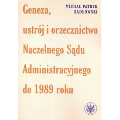 GENEZA, USTRÓJ I ORZECZNICTWO NACZELNEGO SĄDU ADMINISTRACYJNEGO DO 1989 ROKU