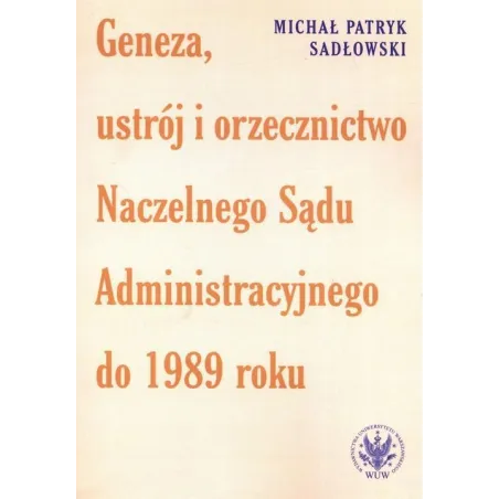 Geneza, Ustrój I Orzecznictwo Naczelnego Sądu Administracyjnego Do 1989 Roku Geneza, Ustrój I Orzecznictwo Naczelnego Sądu Administracyjnego Do 1989 Roku