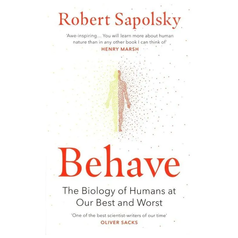 BEHAVE. THE BIOLOGY OF HUMAN AT OUR BEST AND WORST