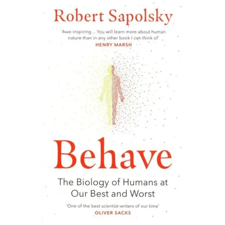 BEHAVE. THE BIOLOGY OF HUMAN AT OUR BEST AND WORST