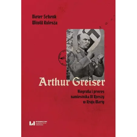 ARTHUR GREISER. BIOGRAFIA I PROCES NAMIESTNIKA III RZESZY W KRAJU WARTY