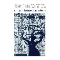 MATEMATYKA. NASZA NIEDOSTRZEGALNA KULTURA
