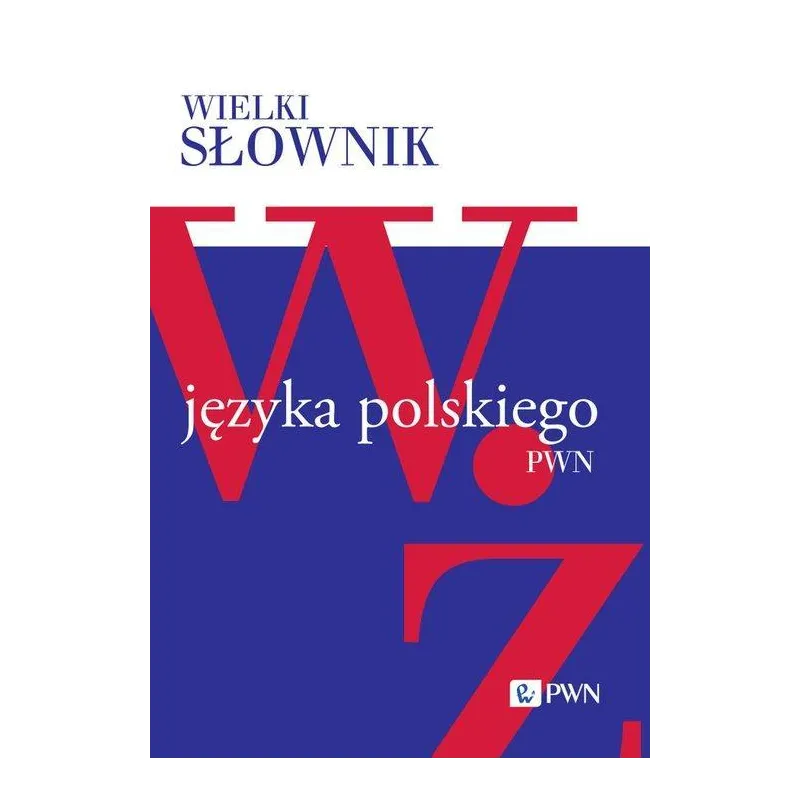 WIELKI SŁOWNIK JĘZYKA POLSKIEGO TOM 5 W-Ż