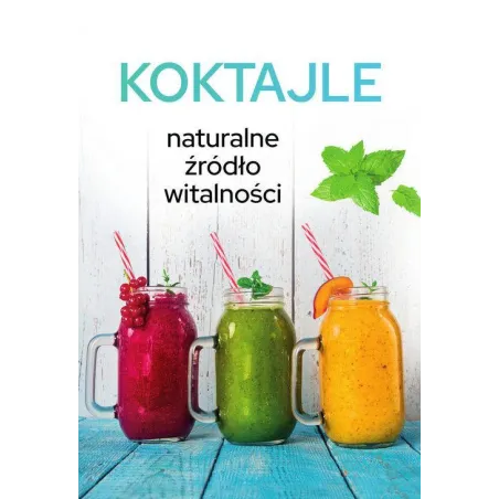 KOKTAJLE. NATURALNE ŹRÓDŁO WITALNOŚCI
