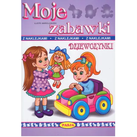 Dziewczynki. Moje Zabawki. Kolorowanka Z Naklejkami Dziewczynki. Moje Zabawki. Kolorowanka Z Naklejkami