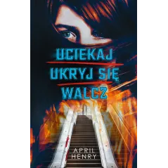 UCIEKAJ, UKRYJ SIĘ, WALCZ April Henry