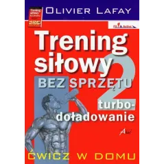 Trening siłowy bez sprzętu. Turbodoładowanie Olivier Lafay