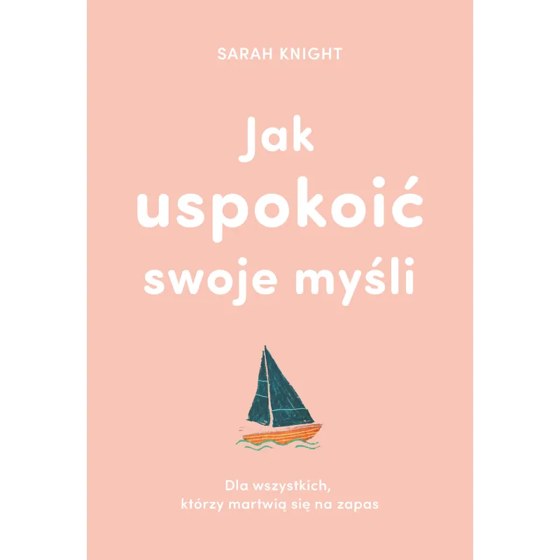 JAK USPOKOIĆ SWOJE MYŚLI Sarah Knight