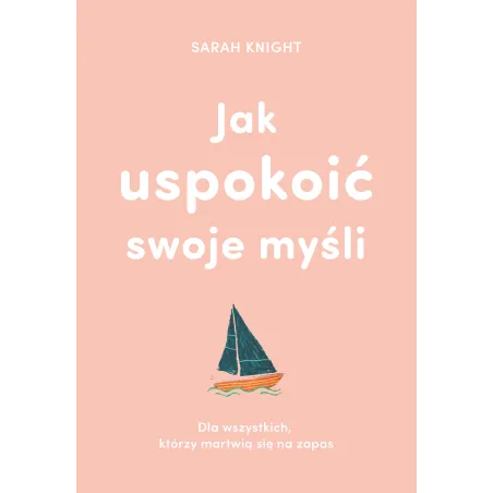 JAK USPOKOIĆ SWOJE MYŚLI Sarah Knight