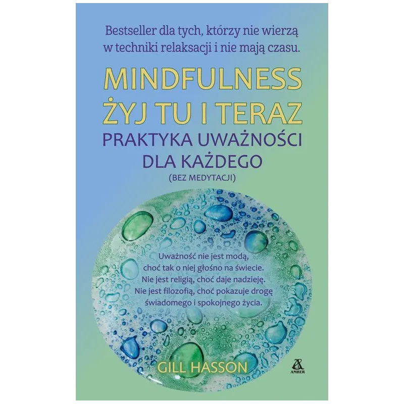 MINDFULNESS. ŻYJ TU I TERAZ. PRAKTYKA UWAŻNOŚCI DLA KAŻDEGO