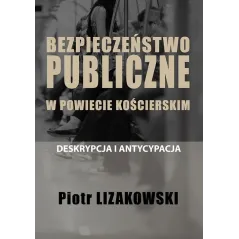 Bezpieczeństwo publiczne w powiecie kościerskim  deskrypcja i antycypacja  Lizakowski Piotr