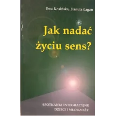 JAK NADAĆ ŻYCIU SENS? SPOTKANIA INTEGRACYJNE DZIECI I MŁODZIEŻY