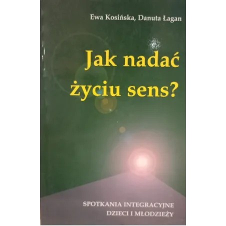 Jak Nadać Życiu Sens? Spotkania Integracyjne Dzieci I Młodzieży Jak Nadać Życiu Sens? Spotkania Integracyjne Dzieci I Młodzieży