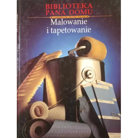 MALOWANIE I TAPETOWANIE. BIBLIOTEKA PANA DOMU