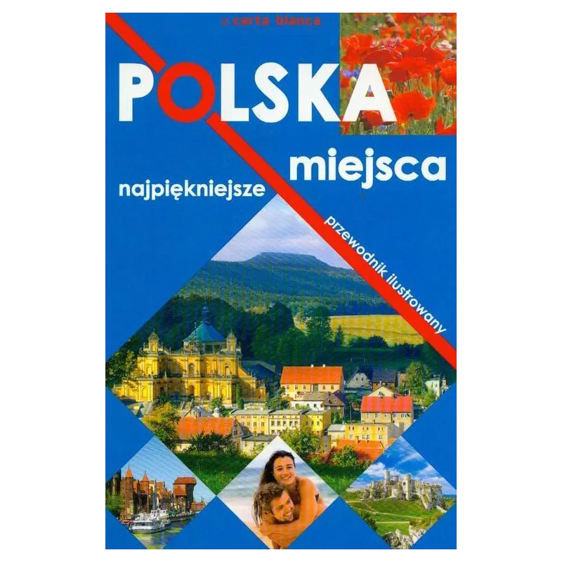 POLSKA - NAJPIĘKNIEJSZE MIEJSCA. PRZEWODNIK ILUSTROWANY