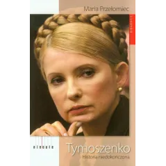 TYMOSZENKO. HISTORIA NIEDOKOŃCZONA