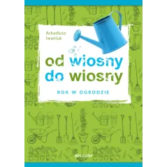 OD WIOSNY DO WIOSNY. ROK W OGRODZIE - Bellona