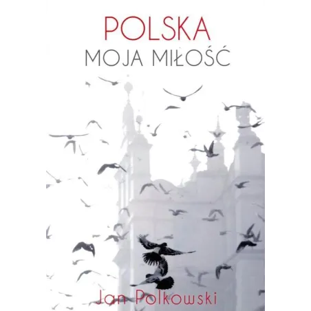 Polska moja miłość Polkowski Jan
