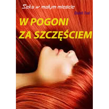 W Pogoni Za Szczęściem. Seks W Małym Mieście W Pogoni Za Szczęściem. Seks W Małym Mieście