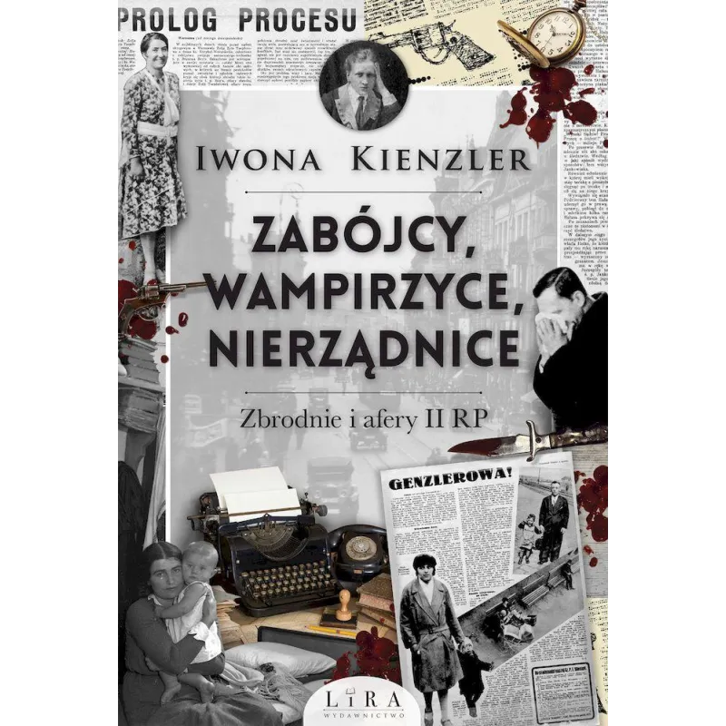 Zabójcy wampirzyce nierządnice. Zbrodnie i afery II RP Iwona Kienzler