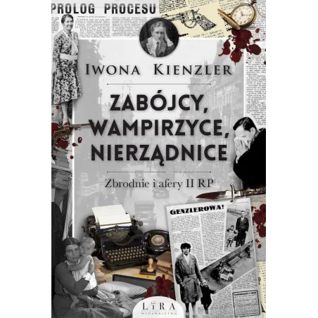 Zabójcy wampirzyce nierządnice. Zbrodnie i afery II RP Iwona Kienzler
