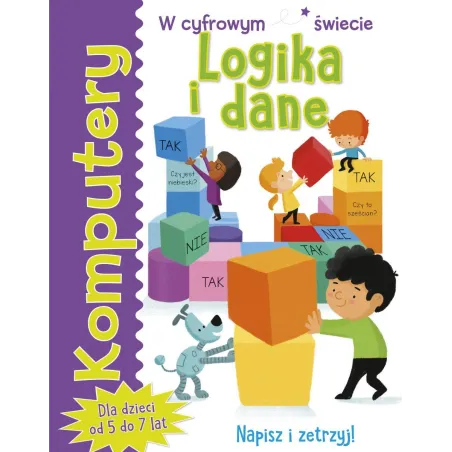 LOGIKA I DANE W CYFROWYM ŚWIECIE. KOMPUTERY DLA DZIECI OD 5 DO 7 LAT. NAPISZ I ZETRZYJ! - Olesiejuk