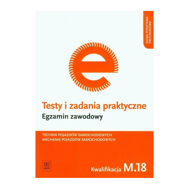 EGZAMIN ZAWODOWY TECHNIK POJAZDÓW SAMOCHODOWYCH MECHANIK POJAZDÓW SAMOCHODOWYCH KWALIFIKACJA M.18 TESTY I ZADANIA PRAK... Sławom