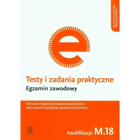EGZAMIN ZAWODOWY TECHNIK POJAZDÓW SAMOCHODOWYCH MECHANIK POJAZDÓW SAMOCHODOWYCH KWALIFIKACJA M.18 TESTY I ZADANIA PRAK... Sławom