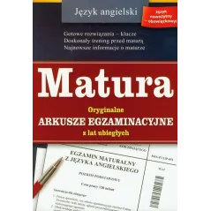 JĘZYK ANGIELSKI. MATURA. ORYGINALNE ARKUSZE EGZAMINACYJNE Z LAT UBIEGŁYCH