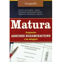 GEOGRAFIA. MATURA. ORYGINALNE ARKUSZE EGZAMINACYJNE Z LAT UBIEGŁYCH