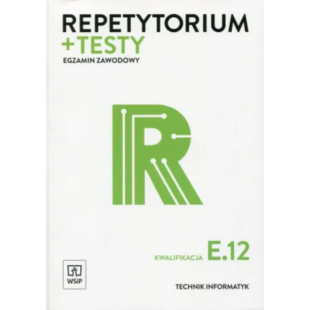 Technik Informatyk. Egzamin Zawodowy Kwalifikacja E.12 Repetytorium I Testy
