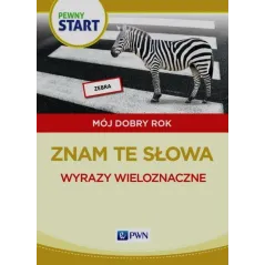 ZNAM TE SŁOWA. WYRAZY WIELOZNACZNE. PEWNY START. MÓJ DOBRY ROK