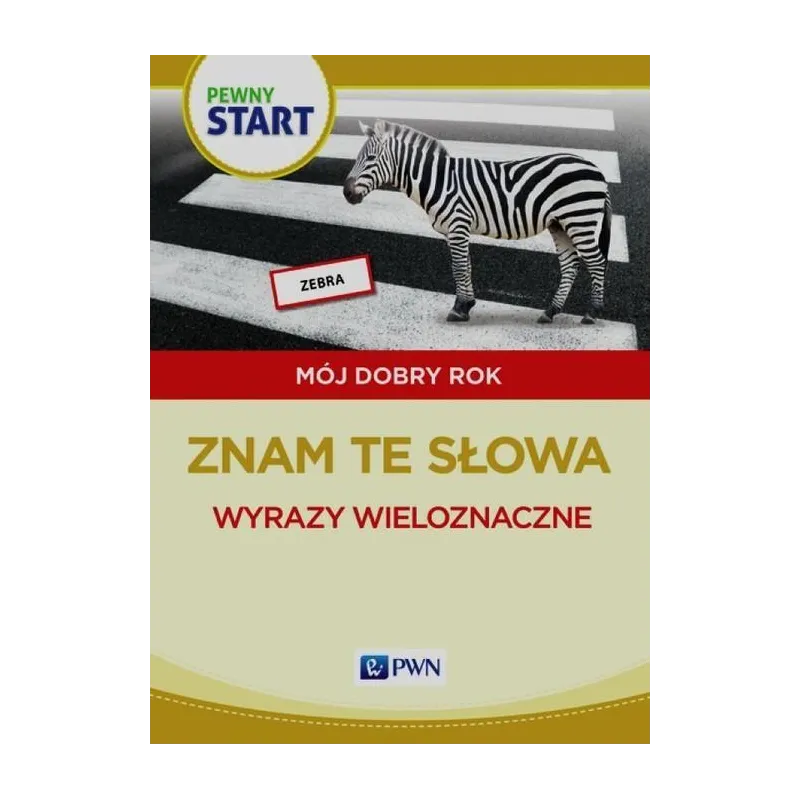ZNAM TE SŁOWA. WYRAZY WIELOZNACZNE. PEWNY START. MÓJ DOBRY ROK