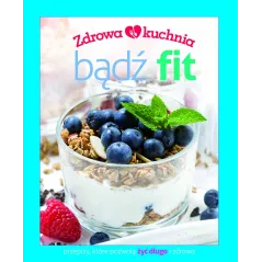 BĄDŹ FIT. ZDROWA KUCHNIA - Olesiejuk