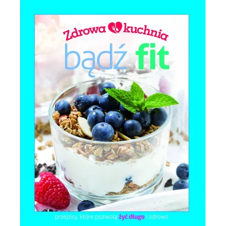BĄDŹ FIT. ZDROWA KUCHNIA - Olesiejuk
