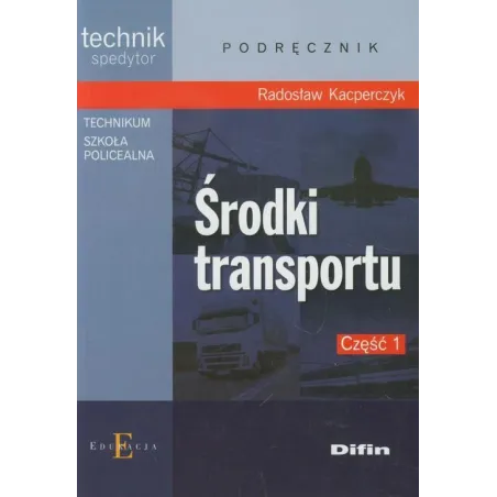 Środki Transportu. Podręcznik 1 Do Nauki Zawodu Technik Spedytor Środki Transportu. Podręcznik 1 Do Nauki Zawodu Technik Spedytor