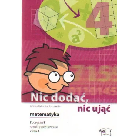 Nic dodać nic ująć. Matematyka. kl 4. Podręcznik. SP Widur Anna