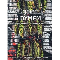 OGNIEM I DYMEM. NIEBANALNE PRZEPISY NIE TYLKO Z WARZYW