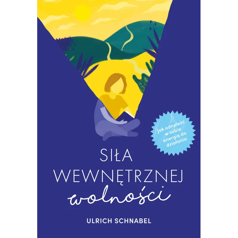 SIŁA WEWNĘTRZNEJ WOLNOŚCI Ulrich Schnabel