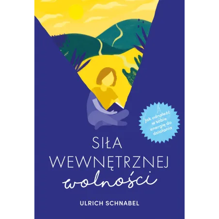 SIŁA WEWNĘTRZNEJ WOLNOŚCI Ulrich Schnabel